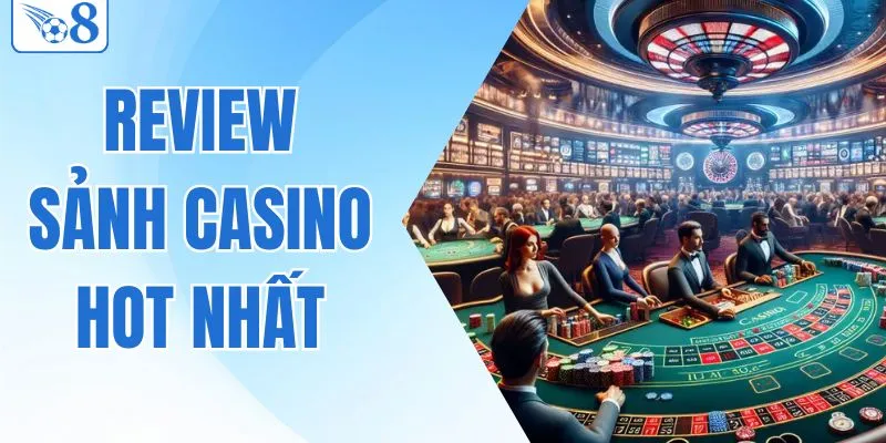 Thông Tin Review Sảnh Casino Hot Nhất Hiện Nay Cho Tân Binh