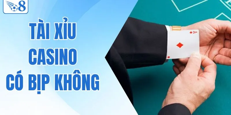 Giải Mã Sự Thật Tài Xỉu Casino Có Bịp Không Cho Tân Binh